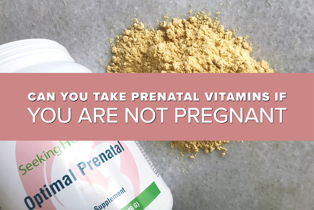 Can You Take Prenatal Vitamins If You Are NOT Pregnant?