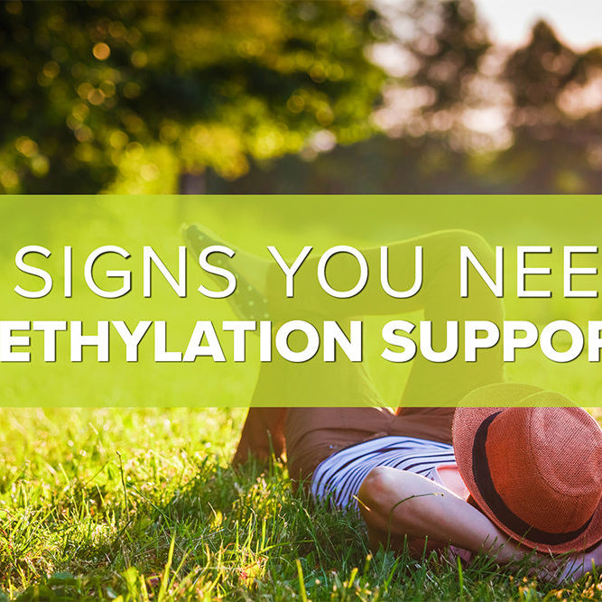 7 Signs You Need Methylation Support