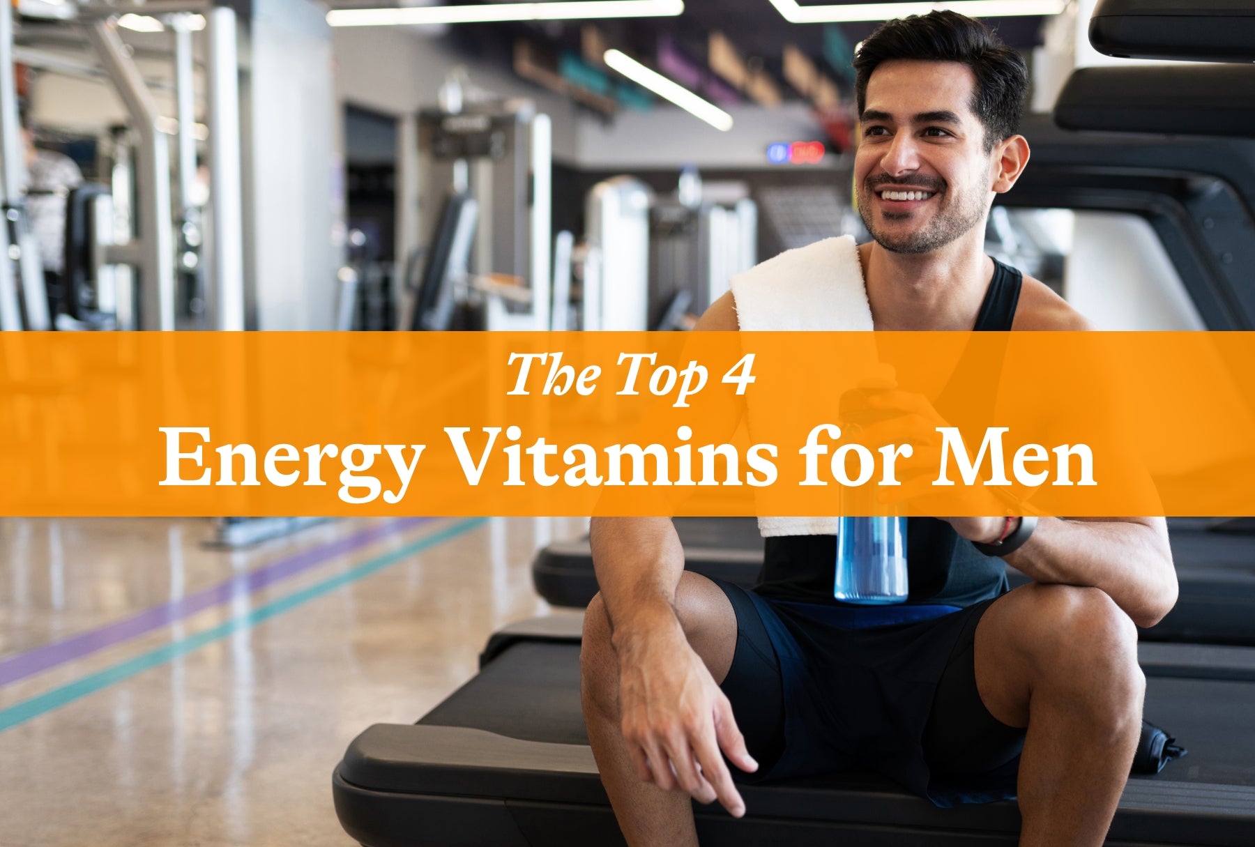 The Top 4 Energy Vitamins for Men