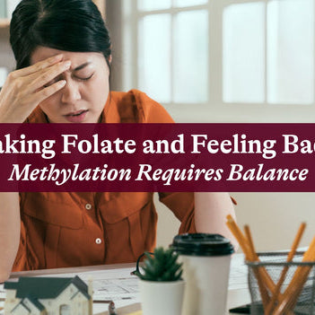 Taking Folate and Feeling Bad? Methylation Requires Balance