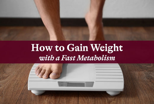 How to Gain Weight with a Fast Metabolism