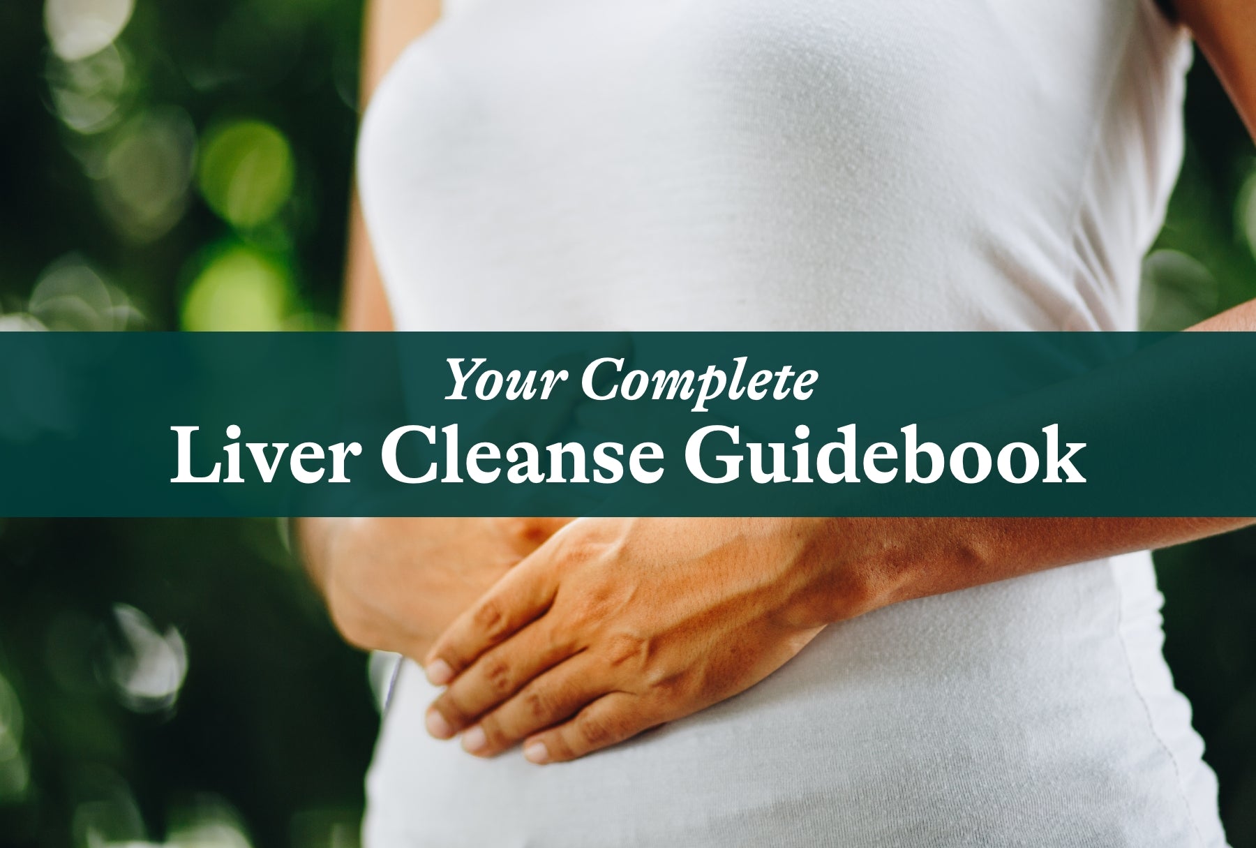 Your Complete Liver Cleanse Guidebook