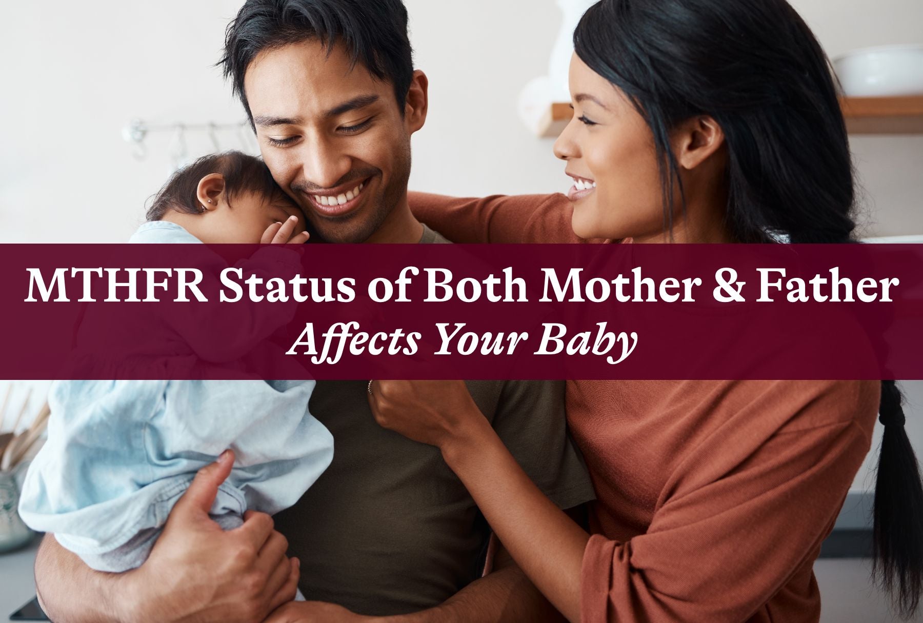 MTHFR Status of Both Mother and Father Affects Your Baby