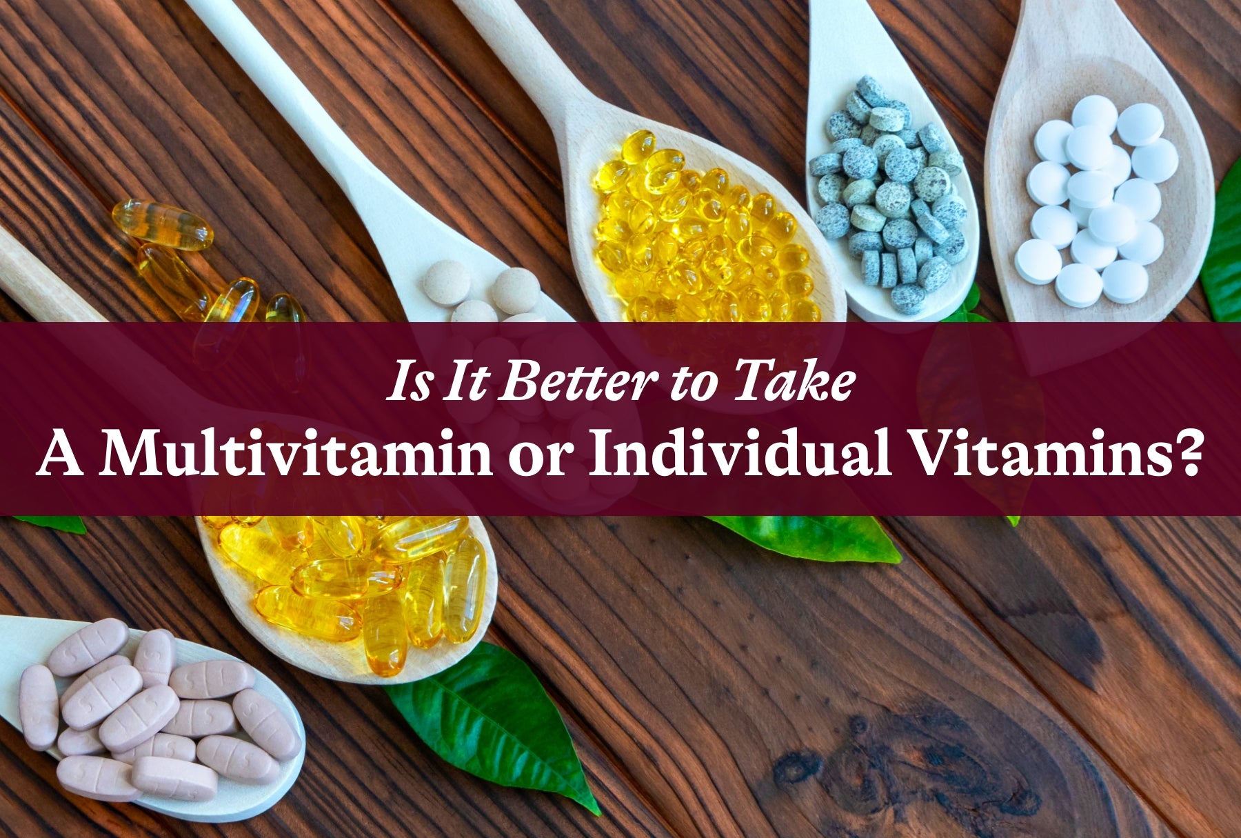 Is It Better to Take a Multivitamin or Individual Vitamins?