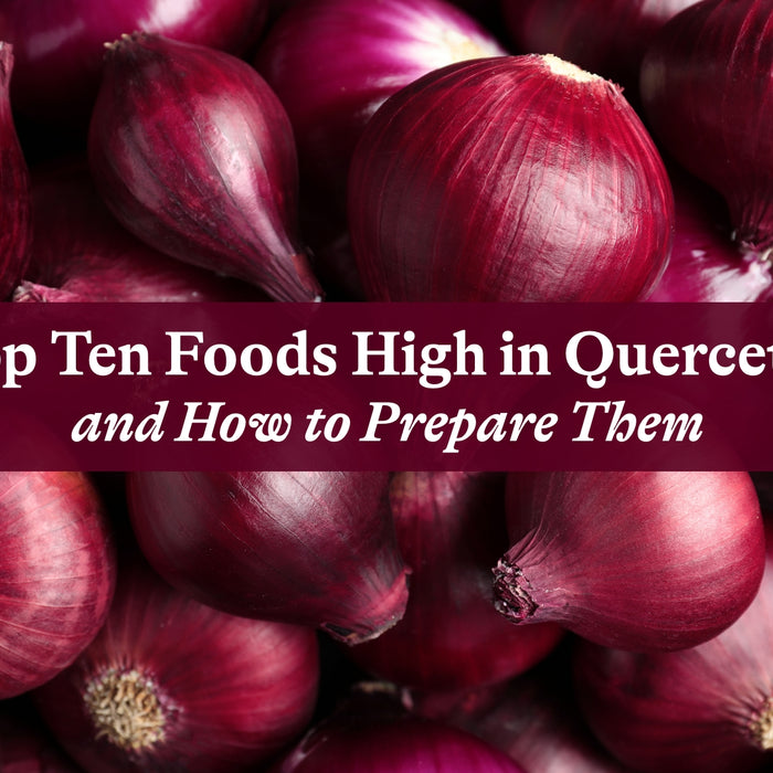 Top Ten Foods High in Quercetin and How to Prepare Them