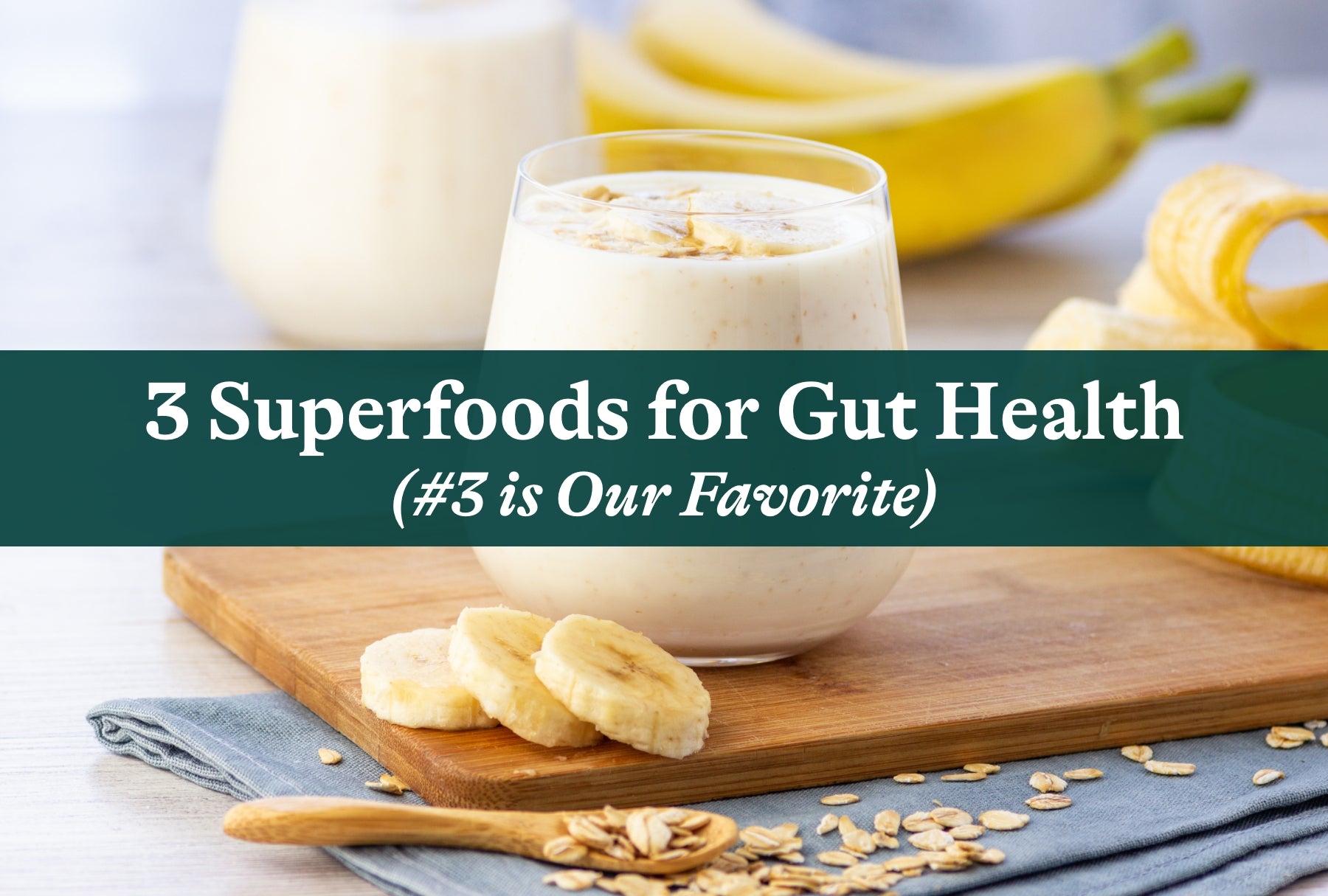 3 Superfoods for Gut Health (#3 is Our Favorite)