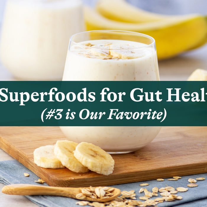 3 Superfoods for Gut Health (#3 is Our Favorite)