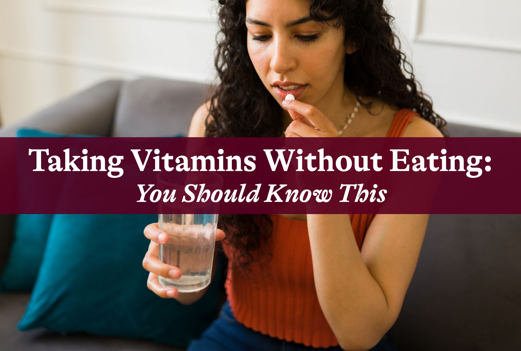 Taking Vitamins Without Eating: You Should Know This