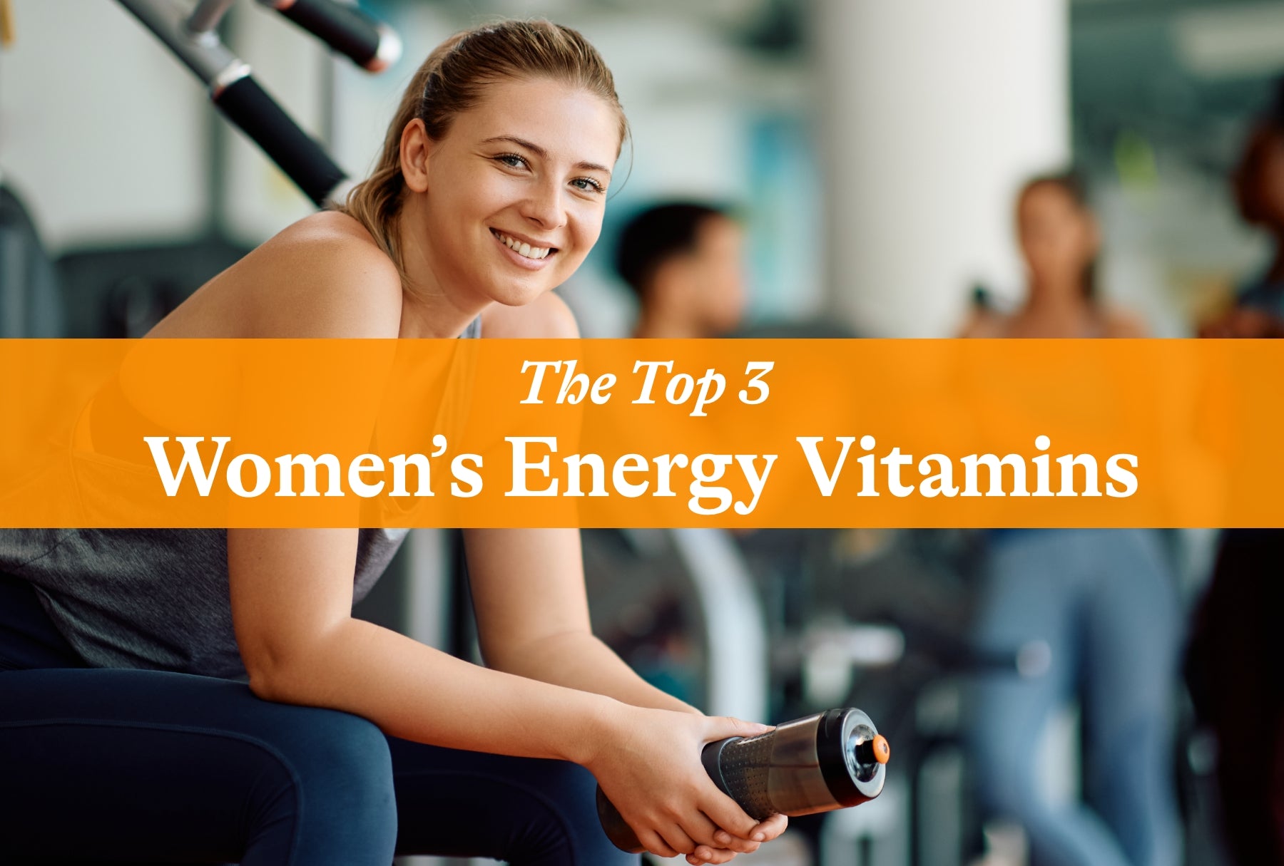 The Top 3 Women's Energy Vitamins