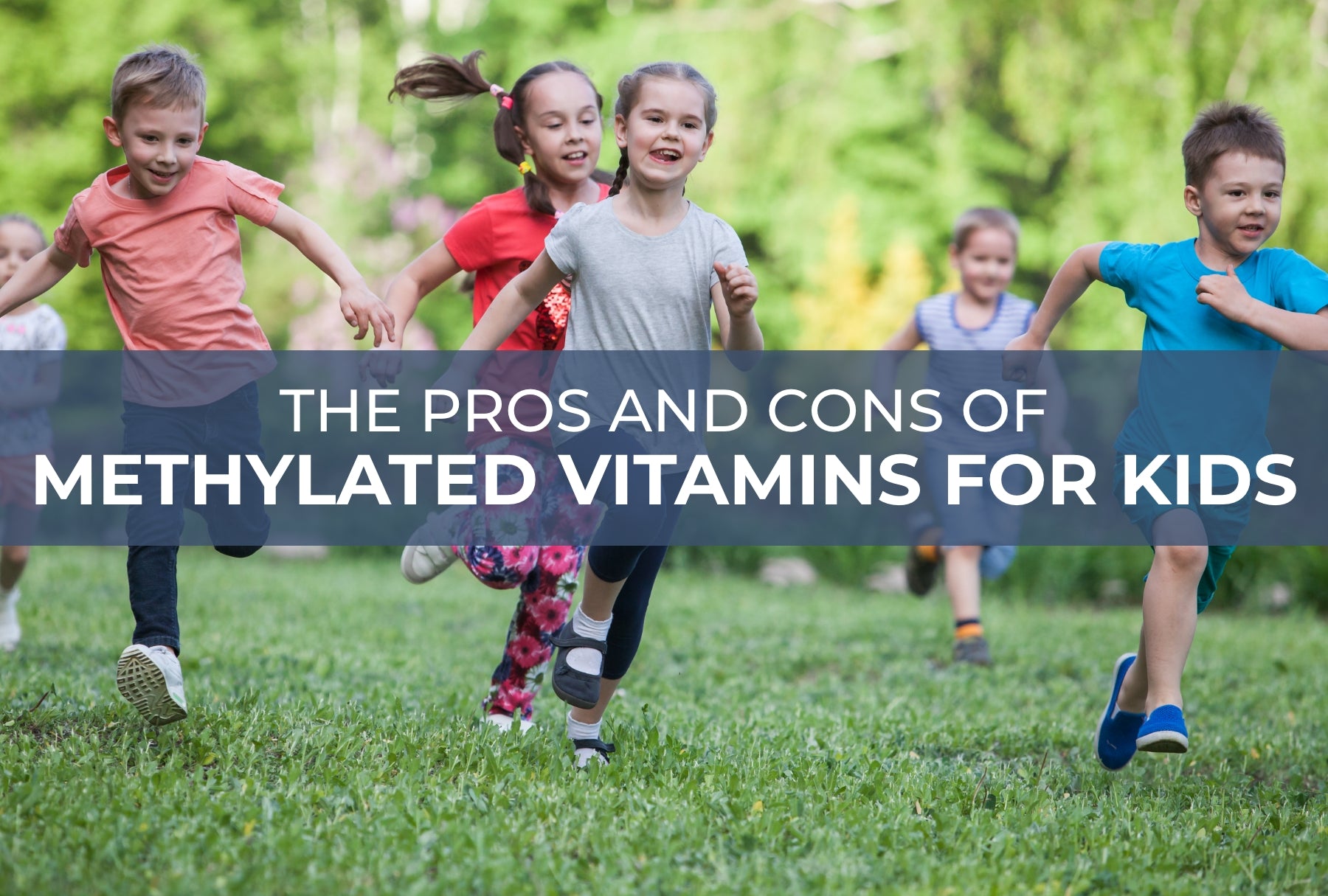 The Pros and Cons of Methylated Vitamins for Kids