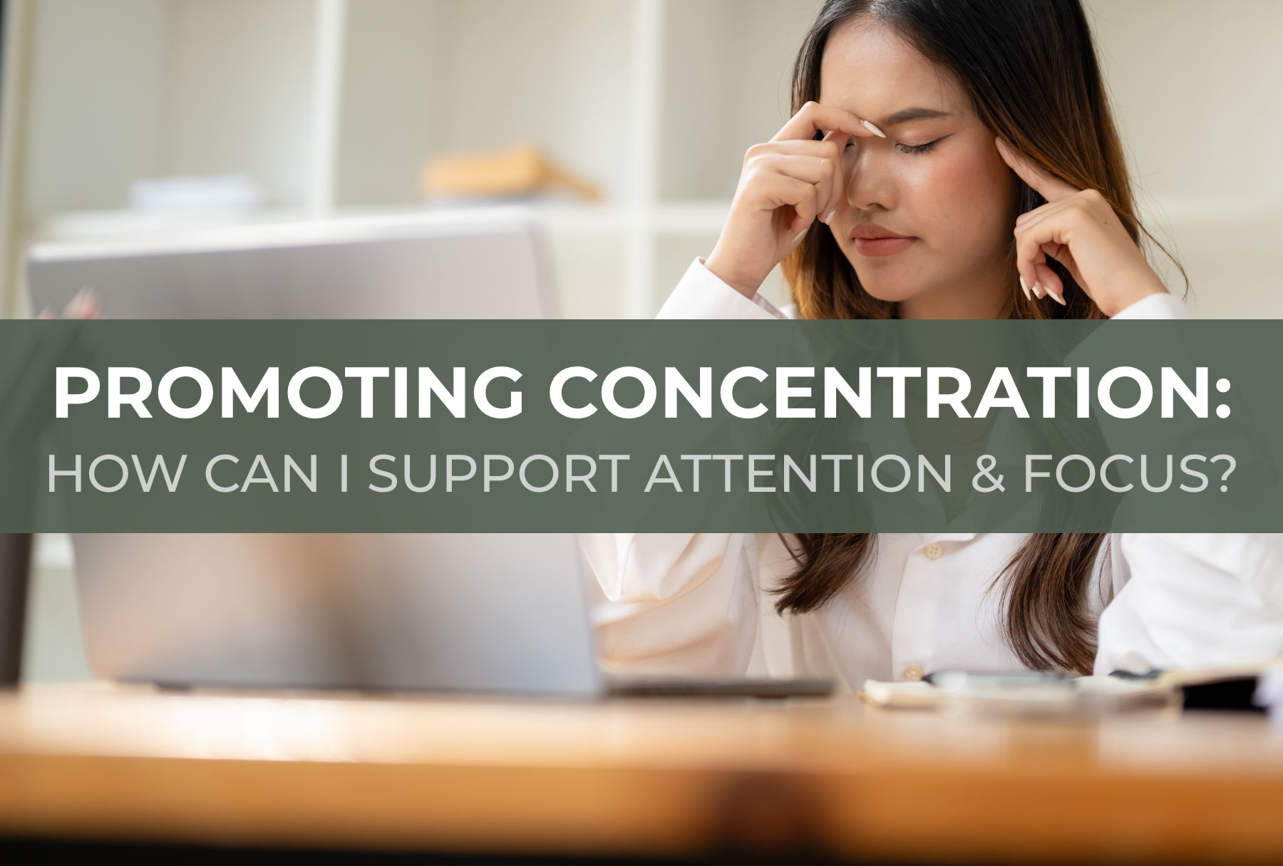 Promoting Concentration: How Can I Support Attention and Focus?<sup>†</sup>