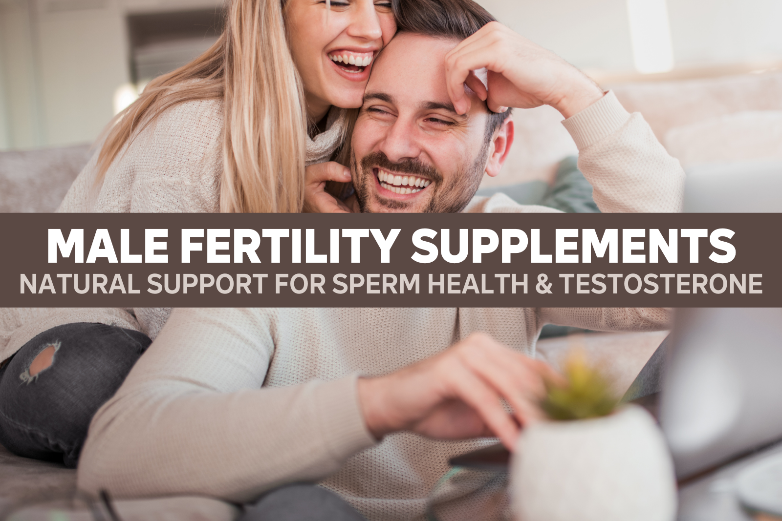 Male Fertility Supplements: Natural Support for Sperm Health & Testosterone<sup>†</sup>